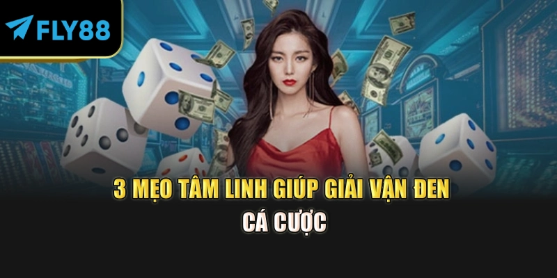 3 mẹo tâm linh giúp giải vận đen cá cược