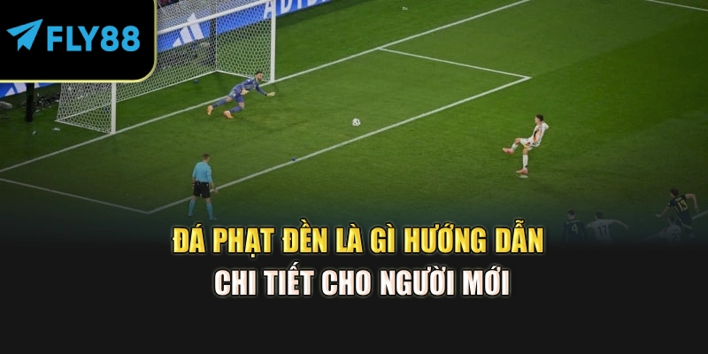 Đá Phạt Đền Là Gì – Hướng Dẫn Chi Tiết Cho Người Mới